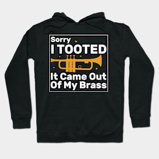 Sorry I Tooted It Came Out Of My Brass Funny Trumpet Gift Hoodie